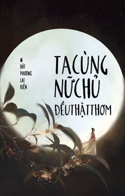 Ta Cùng Nữ Chủ Đều Thật Thơm