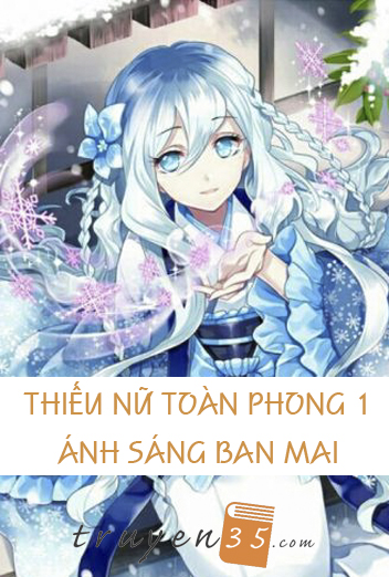 Thiếu Nữ Toàn Phong 1: Ánh Sáng Ban Mai