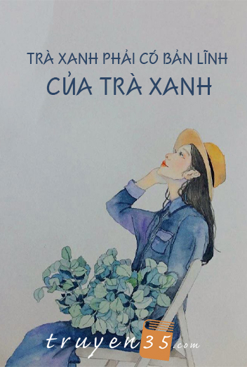 Trà Xanh Phải Có Bản Lĩnh Của Trà Xanh