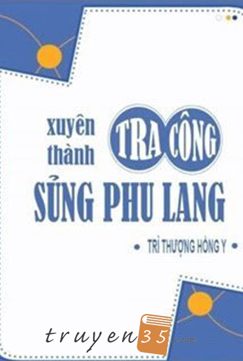 Xuyên Thành Tra Công Sủng Phu Lang