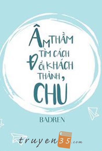 Âm Thầm Tìm Cách Đổi Khách Thành Chủ