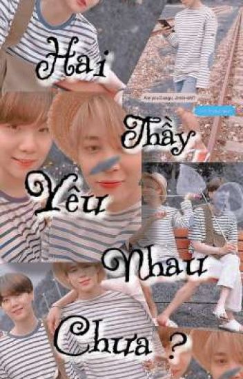 [Fanfic][Yoonmin] Hai Thầy Yêu Nhau Chưa?