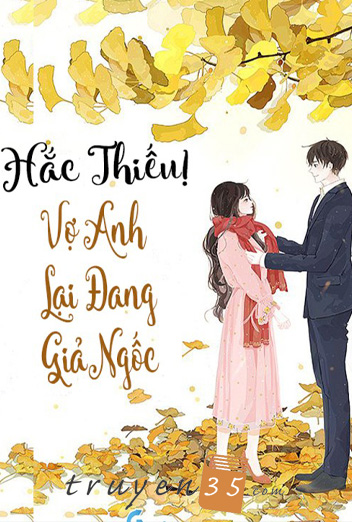 Hắc Thiếu, Vợ Anh Lại Đang Giả Ngốc