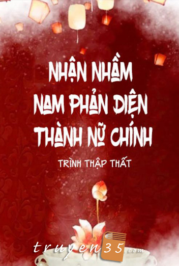 Nhận Nhầm Nam Phản Diện Thành Nữ Chính