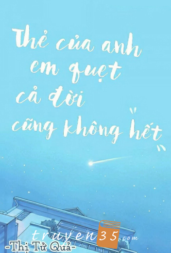 Thẻ Của Anh Em Quẹt Cả Đời Cũng Không Hết