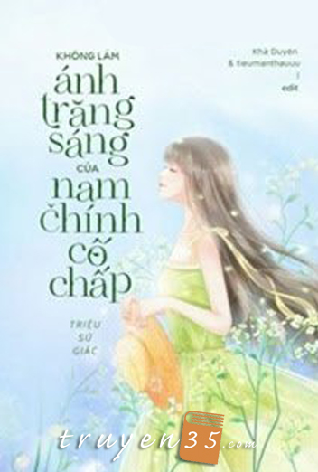 Tôi Không Muốn Làm Ánh Trăng Sáng Của Nam Chính Cố Chấp Đâu