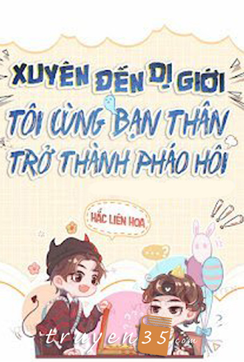 Xuyên Đến Dị Giới, Tôi Cùng Bạn Thân Trở Thành Pháo Hôi