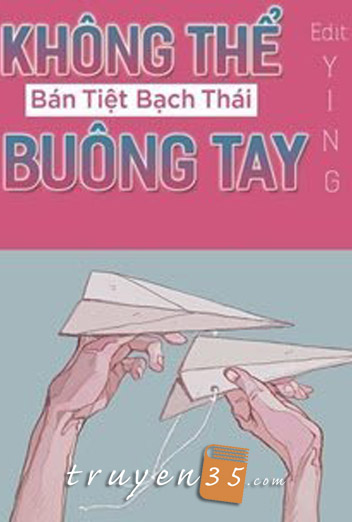 Không Thể Buông Tay - Bán Tiệt Bạch Thái