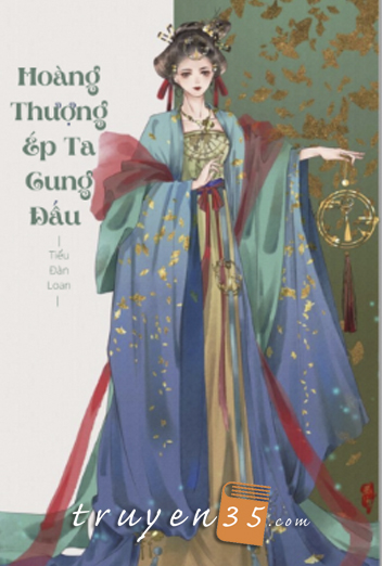 Hoàng Thượng Ép Ta Cung Đấu