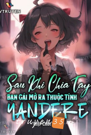 Sau Khi Chia Tay, Bạn Gái Cũ Mở Ra Thuộc Tính Yandere