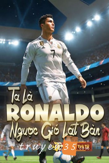 Ta Là Ronaldo, Ngược Gió Lật Bàn