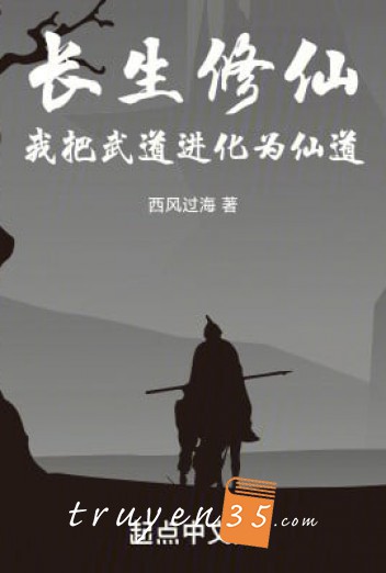 Trường Sinh Tu Tiên, Ta Đem Võ Đạo Tiến Hóa Làm Tiên Đạo