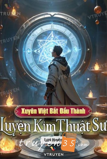 Xuyên Việt Bắt Đầu Thành Luyện Kim Thuật Sư